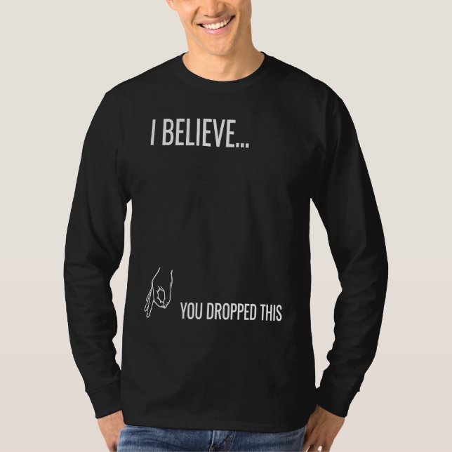 I Believe You Dropped This T Shirt (Framsida)