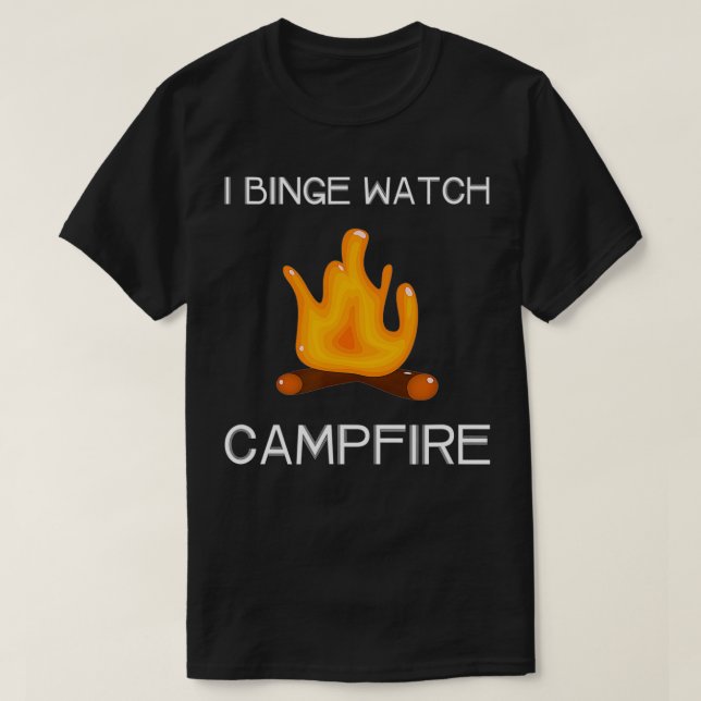 I Binge Watch Campfire  T Shirt (Design framsida)
