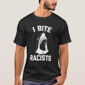 I Bita Racists (Shark) Sstickande Sarcastic Coola T Shirt