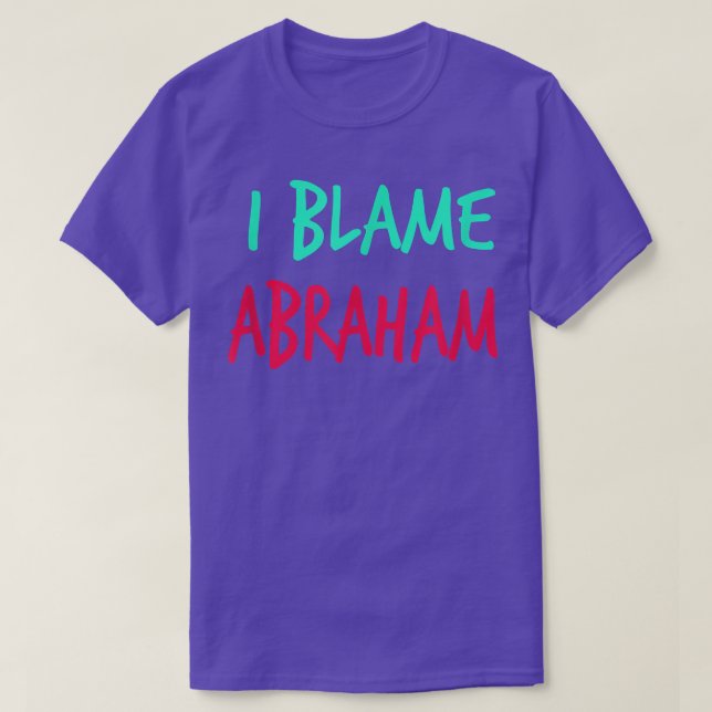 I Blame Abraham Friends First Name Buddy Nickname  T Shirt (Design framsida)