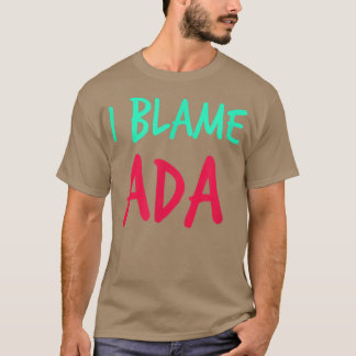I Blame Ada Friends First Namn Buddy Nickname Pers T Shirt