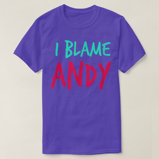 I Blame Andy Friends First Namn Buddy Nickname Per T Shirt (Design framsida)