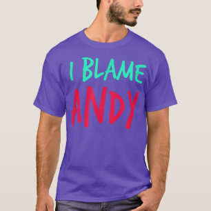 I Blame Andy Friends First Namn Buddy Nickname Per T Shirt