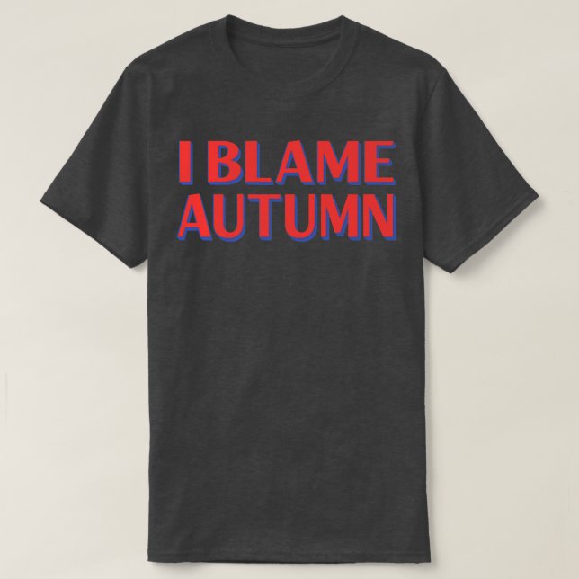 I Blame Autumn Friends Namn Buddy Nickname FunnyT- T Shirt (Design framsida)
