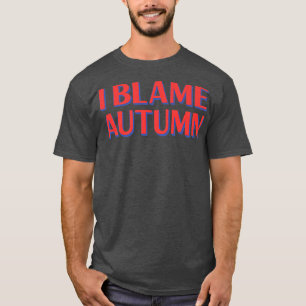 I Blame Autumn Friends Namn Buddy Nickname FunnyT- T Shirt