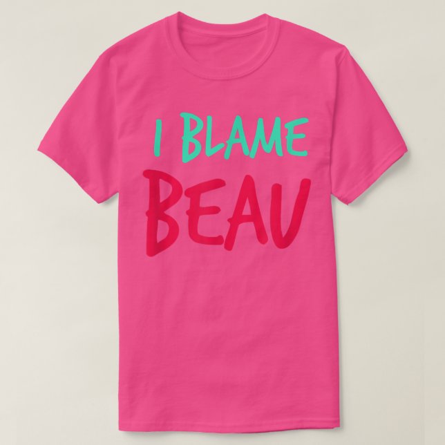 I Blame Beau Friends First Namn Buddy Nickname Per T Shirt (Design framsida)
