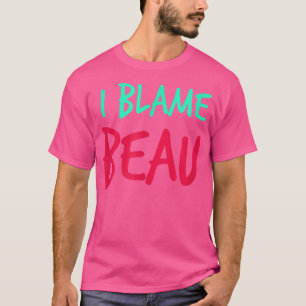 I Blame Beau Friends First Namn Buddy Nickname Per T Shirt