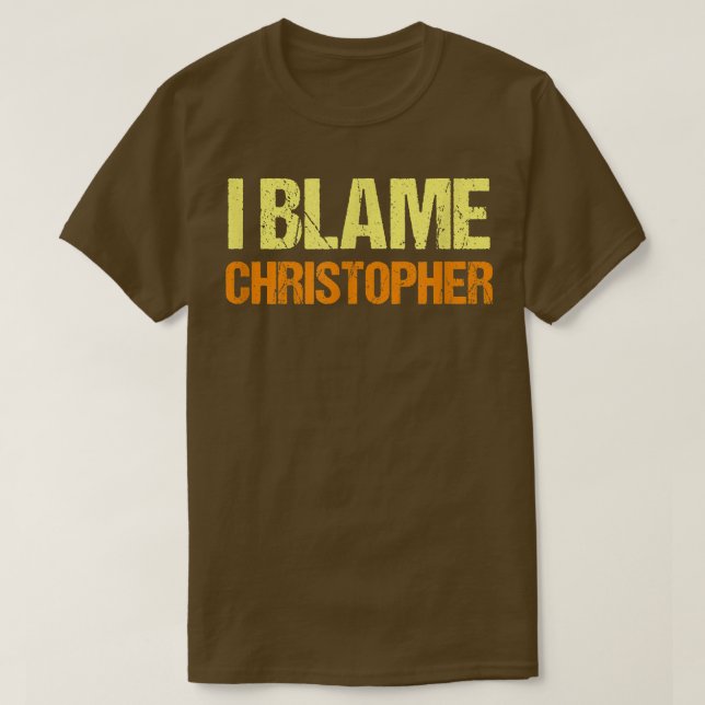 I Blame Christopher Funny Friends Humor Buddy Know T Shirt (Design framsida)