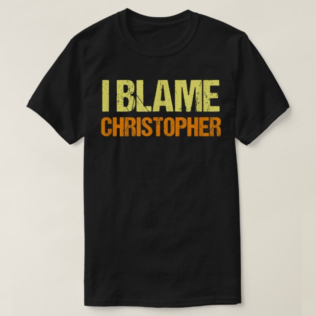 I Blame Christopher Funny Friends Humor Buddy Know T Shirt (Design framsida)