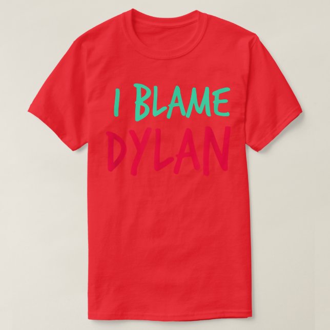 I Blame Dylan Friends First Namn Buddy Nickname Pe T Shirt (Design framsida)