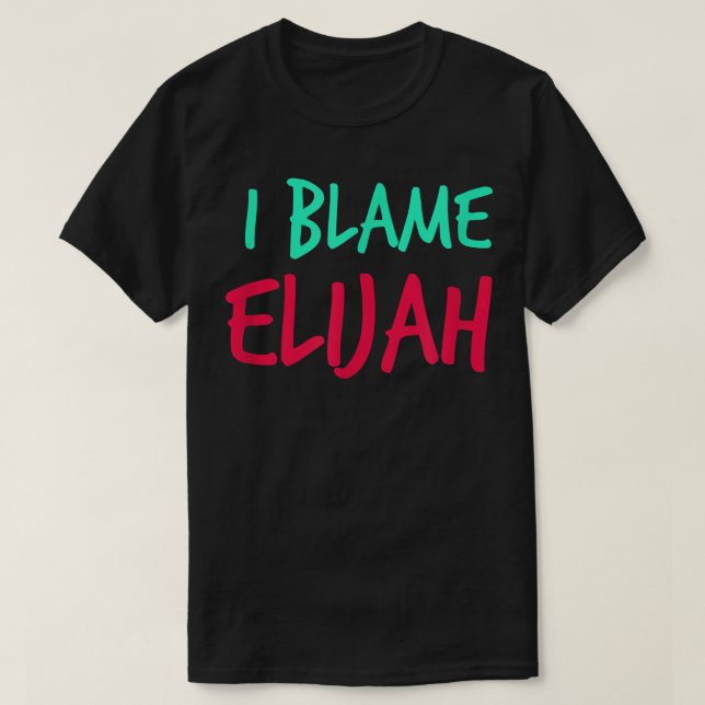 I Blame Elijah Friends First Name Buddy Nickname  T Shirt (Design framsida)