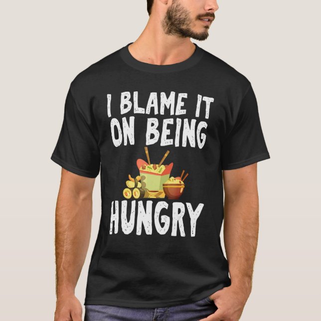 I Blame It On Being Hungry Fast Food Humor Joke Ap T Shirt (Framsida)