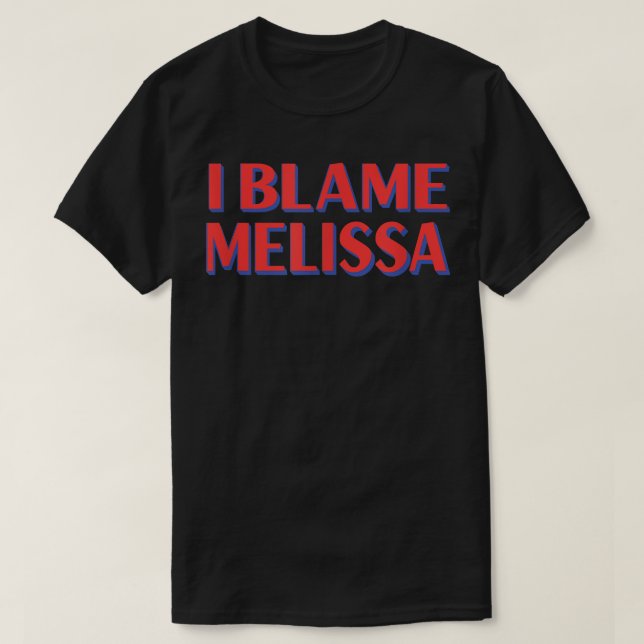 I Blame Melissa Friends Namn Buddy Nickname Funny T Shirt (Design framsida)