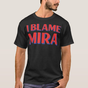 I Blame Mira Friends Namn Buddy Nickname Funny Per T Shirt