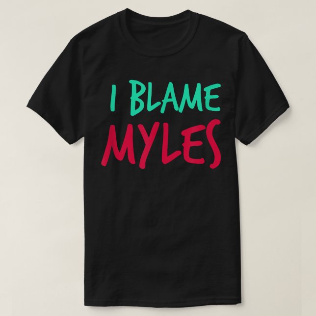 I Blame Myles Friends First Name Buddy Nickname Pe T Shirt (Design framsida)