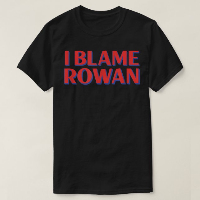 I Blame Rowan Friends Namn Buddy Nickname Funny Pe T Shirt (Design framsida)