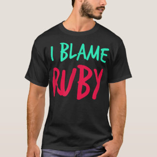 I Blame Ruby Friends First Namn Buddy Nickname Per T Shirt