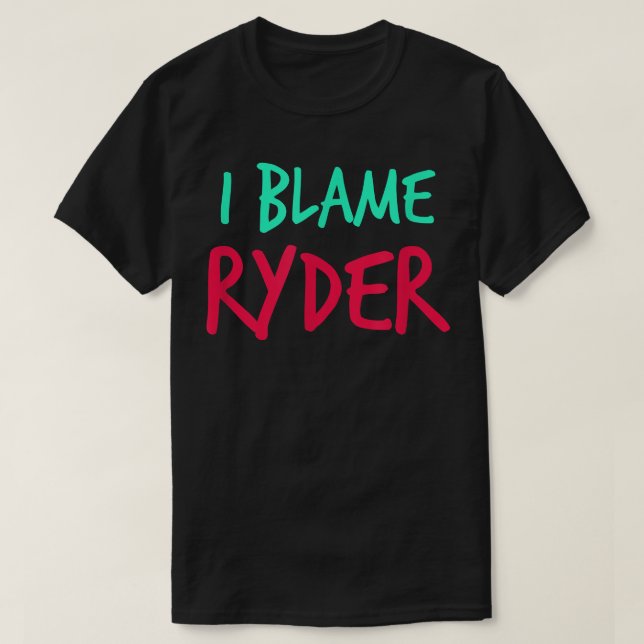 I Blame Ryder Friends First Namn Buddy Nickname Pe T Shirt (Design framsida)