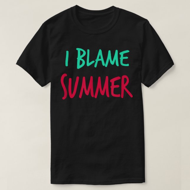 I Blame Summer Friends First Namn Buddy Nickname T Shirt (Design framsida)