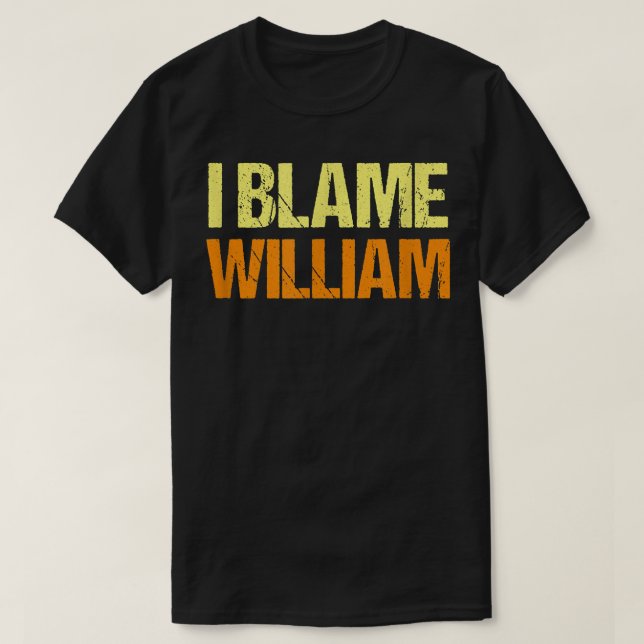 I Blame William Funny Friends Humor Buddy Know It  T Shirt (Design framsida)