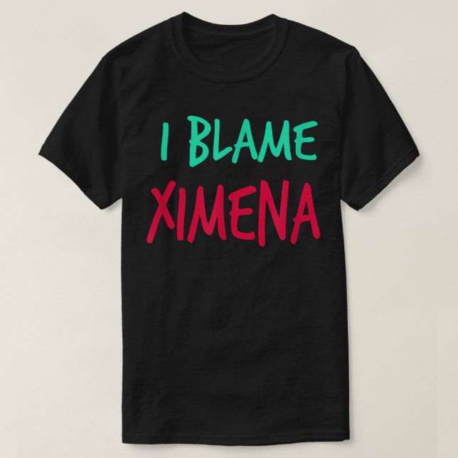 I Blame Ximena Friends First Name Buddy Nickname  T Shirt (Design framsida)