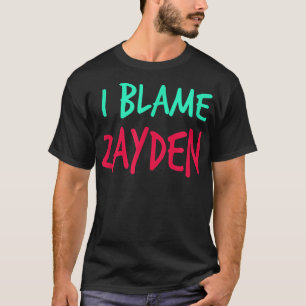 I Blame Zayden Friends First Namn Buddy Nickname T Shirt
