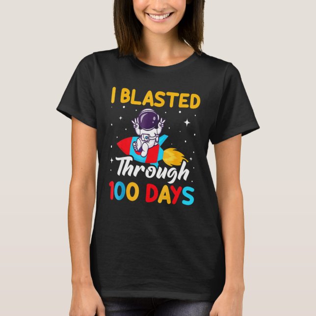 I Blasted Through 100 Days - 100th Day Of School S T Shirt (Framsida)