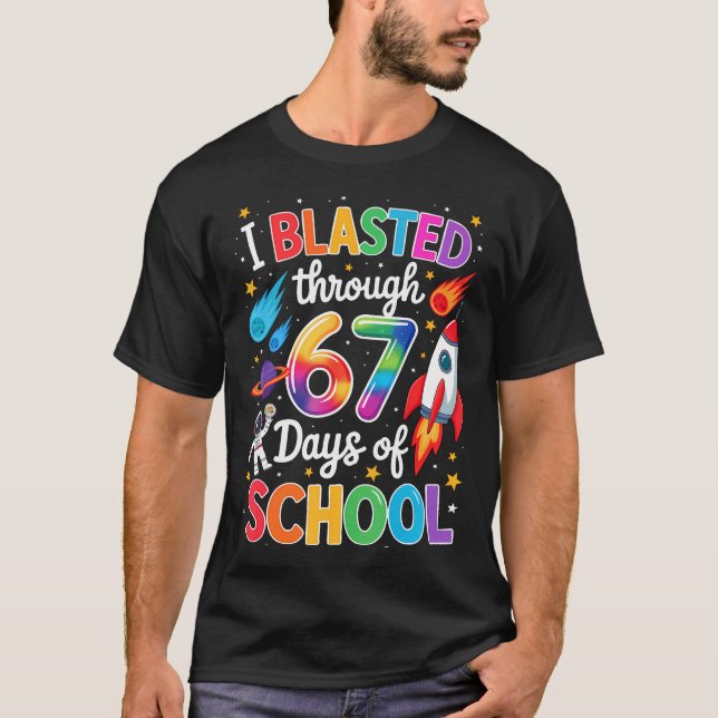 I Blasted Through 67 Six Seven Days Of School Spac T Shirt (Framsida)