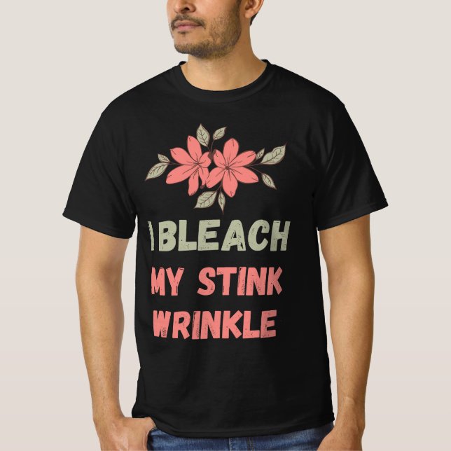 I Bleach My Stink Wrinkle T Shirt (Framsida)