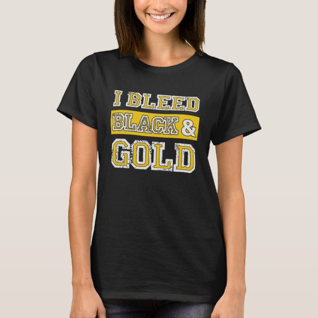 I Bleed Black & Gold Sports Team Pride  3 T Shirt (Framsida)