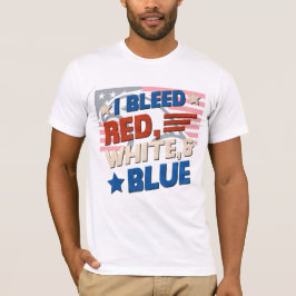 I Bleed Red, White & Blue - Patriotic USA Tee