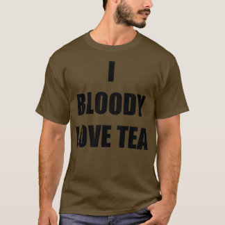 I Bloody Kärlek Tea Funny Gift Idea T Shirt