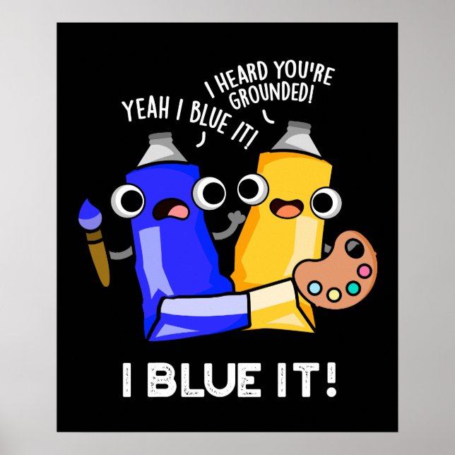 I Blue It FUNNY Artist Paint Pun Mörk BG Poster (Framsidan)