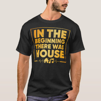 I början fanns House - House Music T Shirt