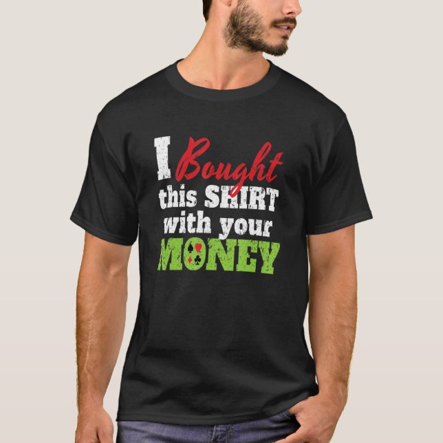 I Bought This With Your Money I Texas Holdem Casin T Shirt (Framsida)