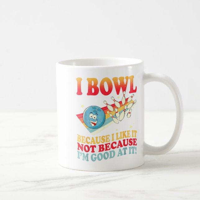 I Bowl Because I Like It Not Because I'm Good At I Kaffemugg (Höger)