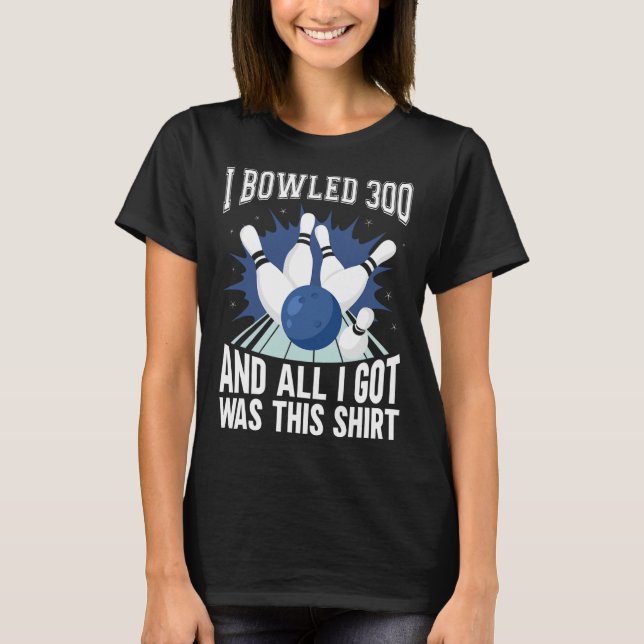 I Bowled 300 Bowlareare Funny Bowling T Shirt (Framsida)