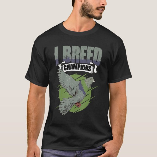 I Breed Champions Pigeon Bird Racing Watching Bird T Shirt (Framsida)