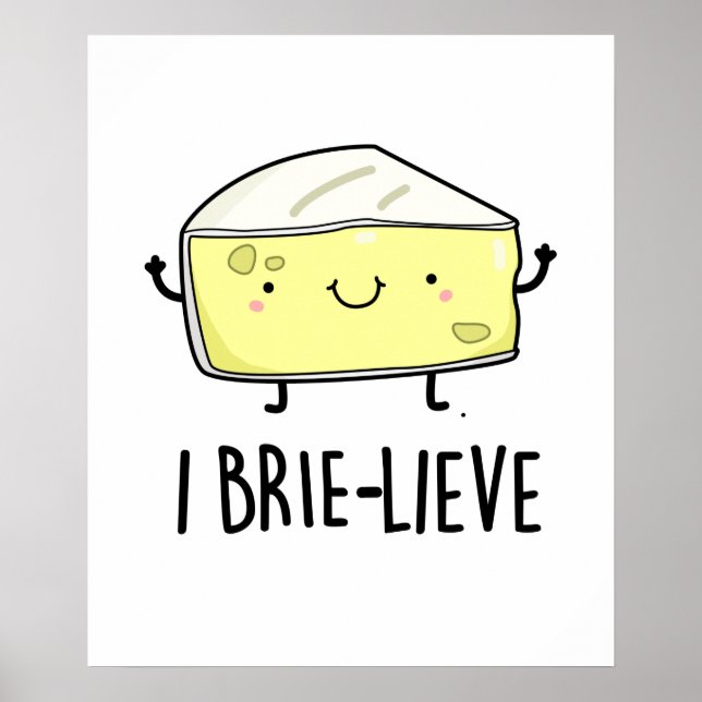I Brie-lieve Funny Positive Brie Cheese Pun Poster (Framsidan)