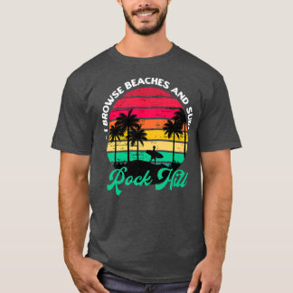 I Browse Beaches and Surf Rock Hill Surfing South  T Shirt