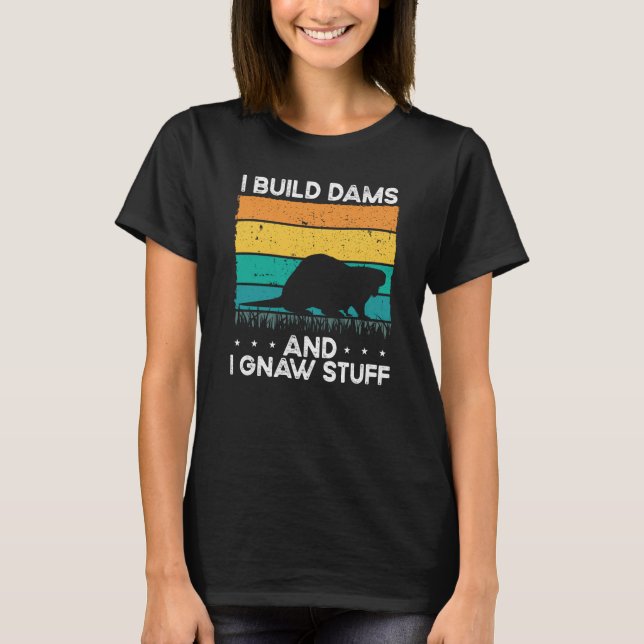 I Build Dams And I Gnaw Stuff Backprint Beaver T Shirt (Framsida)