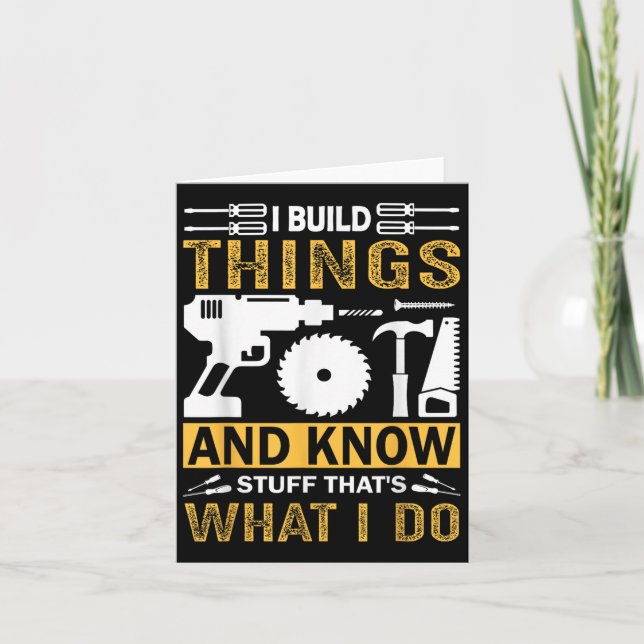 I Build Things And I Know Stuff That's What I Do  Kort (Framsida)