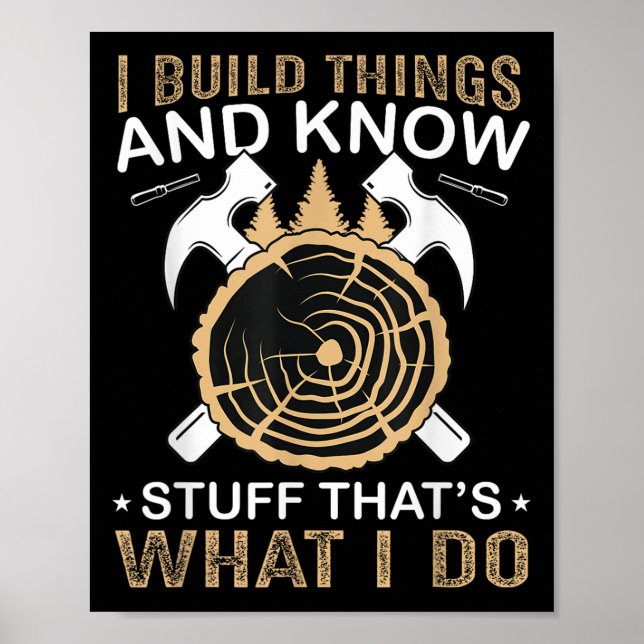 I Build Things And I Know Stuff That's What I Do  Poster (Framsidan)