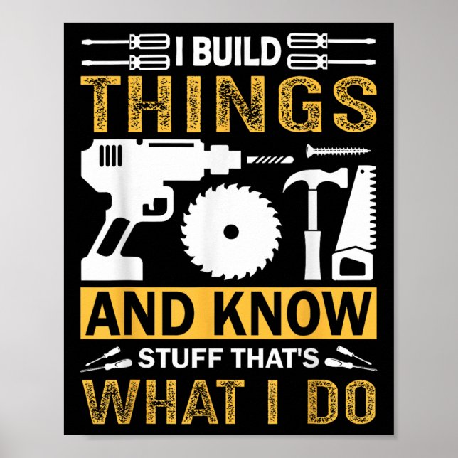 I Build Things And I Know Stuff That's What I Do  Poster (Framsidan)