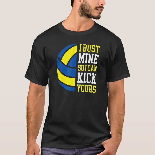 I Bust Mine So I Can Kick Yours  Volleyball Player T Shirt (Framsida)