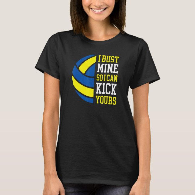 I Bust Mine So I Can Kick Yours  Volleyball Player T Shirt (Framsida)