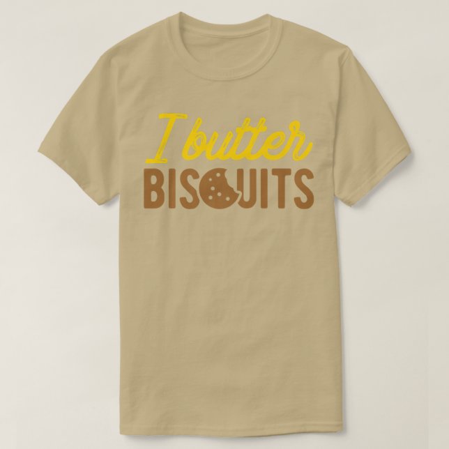 I Butter Biscuit Baking Biscuit T Shirt (Design framsida)