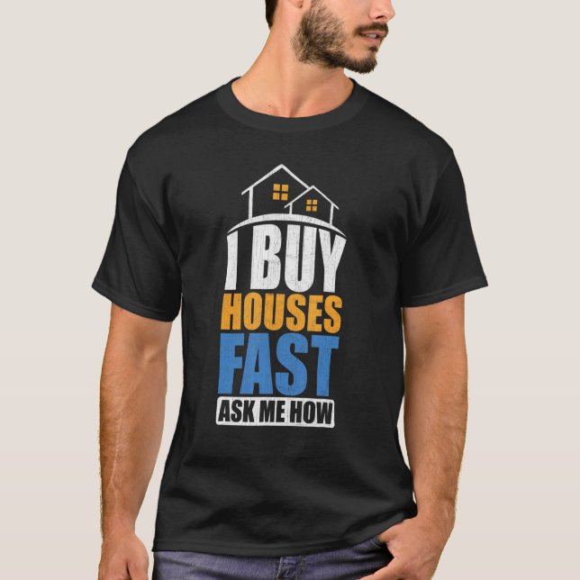 I Buy Houses Fast Ask Me How  Real Estate Investor T Shirt (Framsida)