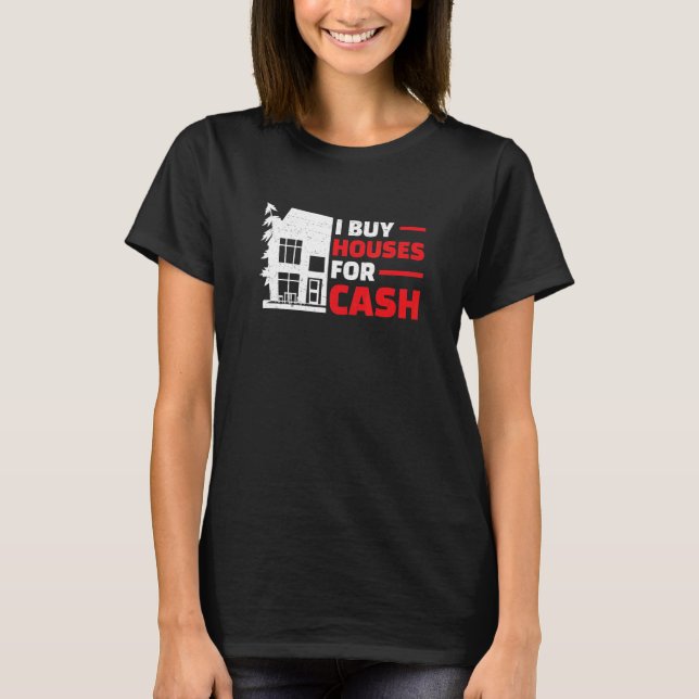I Buy Houses   Real Estate Flipping Humor House Fl T Shirt (Framsida)