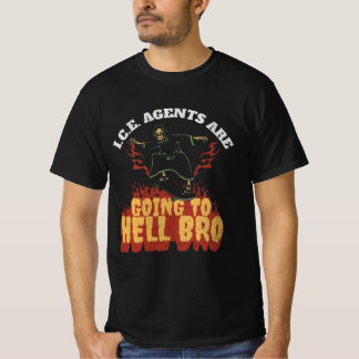 I.C.E. Agents Are Going To Hell Bro T Shirt
